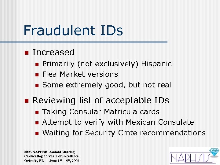 Fraudulent IDs n Increased n n Primarily (not exclusively) Hispanic Flea Market versions Some