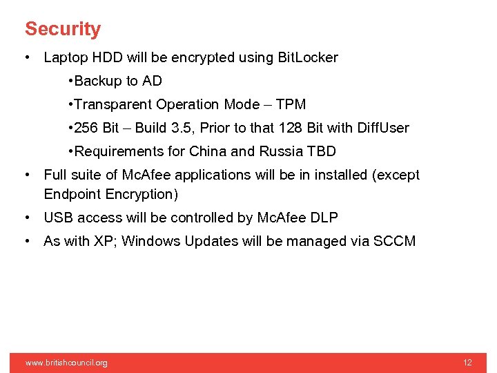 Security • Laptop HDD will be encrypted using Bit. Locker • Backup to AD