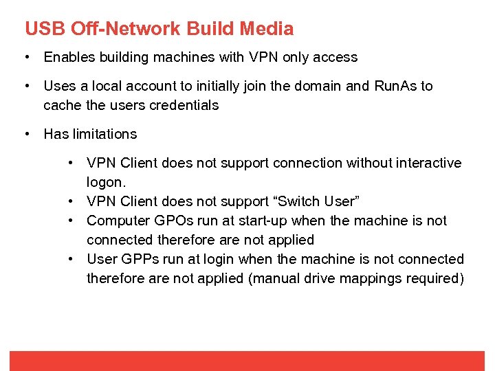 USB Off-Network Build Media • Enables building machines with VPN only access • Uses