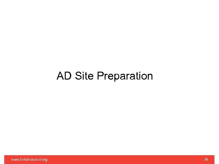 AD Site Preparation www. britishcouncil. org 34 