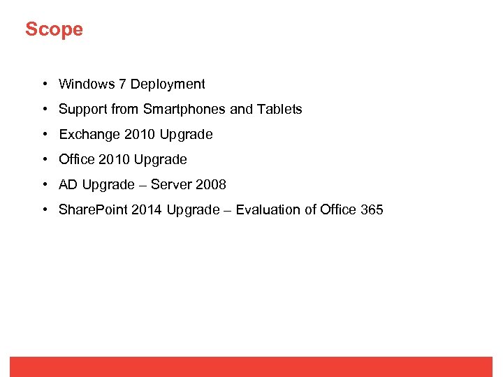 Scope • Windows 7 Deployment • Support from Smartphones and Tablets • Exchange 2010