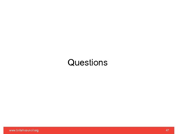 Questions www. britishcouncil. org 47 