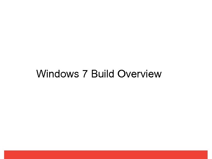 Windows 7 Build Overview 