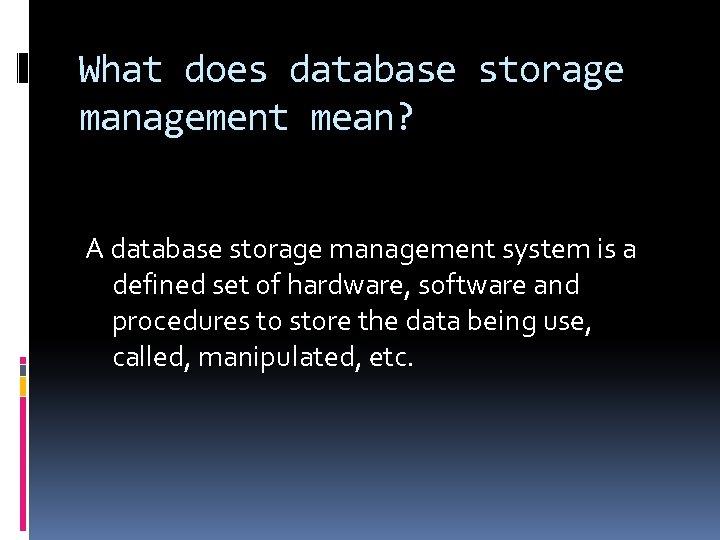 What does database storage management mean? A database storage management system is a defined