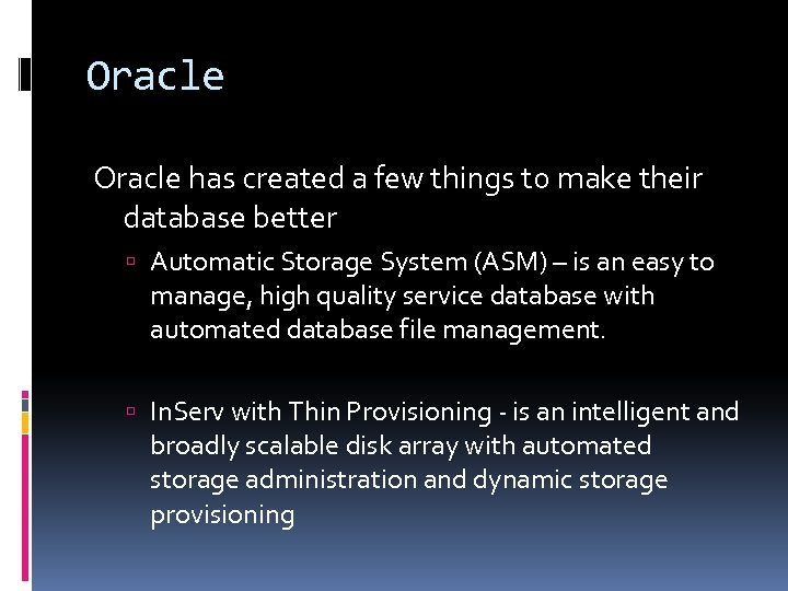 Oracle has created a few things to make their database better Automatic Storage System