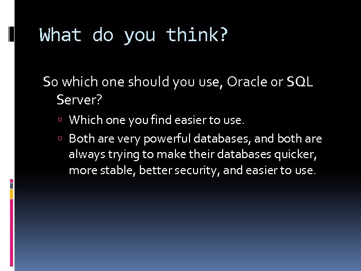 What do you think? So which one should you use, Oracle or SQL Server?