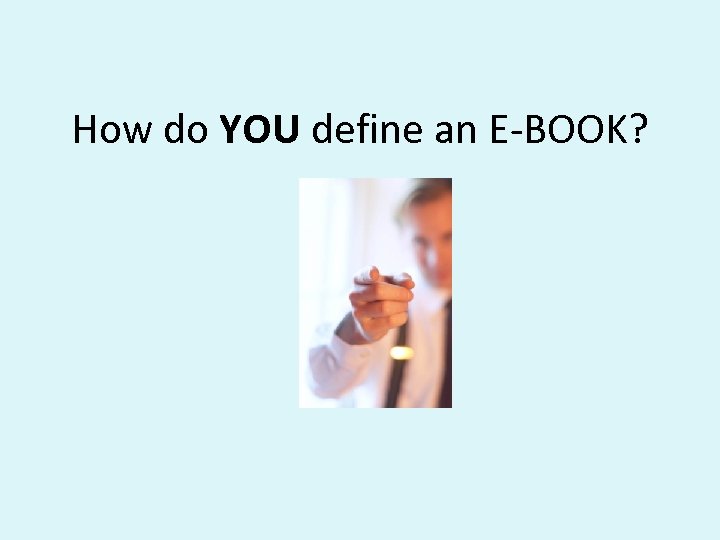 How do YOU define an E-BOOK? 