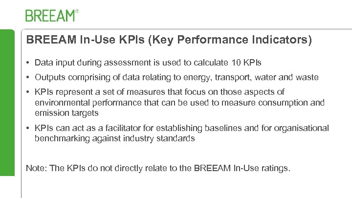 BREEAM In-Use KPIs (Key Performance Indicators) • Data input during assessment is used to