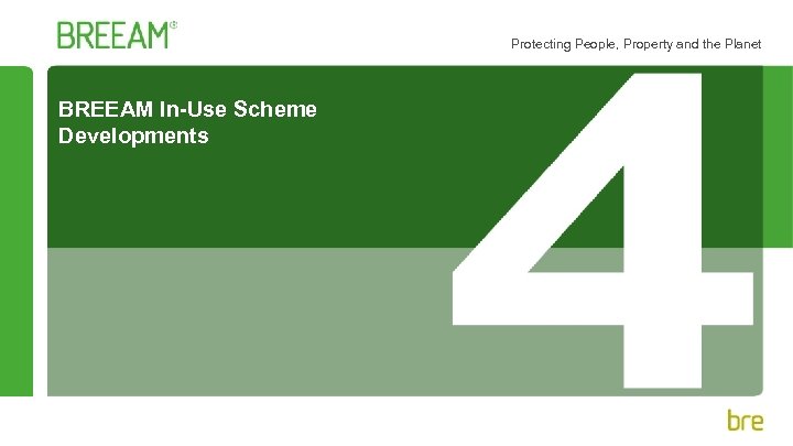 Protecting People, Property and the Planet BREEAM In-Use Scheme Developments 