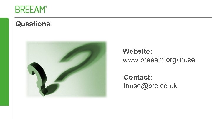 Questions Website: www. breeam. org/inuse Contact: Inuse@bre. co. uk 