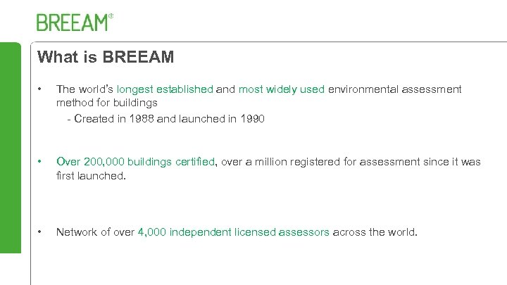 What is BREEAM • The world’s longest established and most widely used environmental assessment