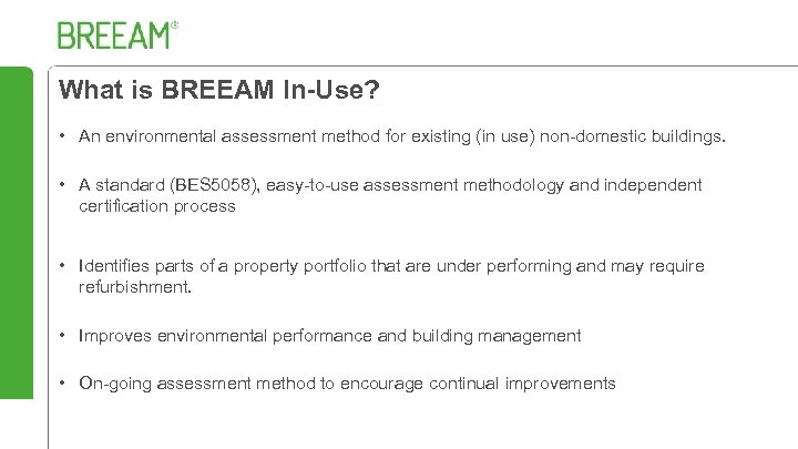 What is BREEAM In-Use? • An environmental assessment method for existing (in use) non-domestic