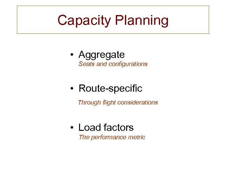 Capacity Planning • Aggregate Seats and configurations • Route-specific Through flight considerations • Load
