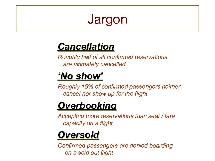 Jargon Cancellation Roughly half of all confirmed reservations are ultimately cancelled ‘No show’ Roughly