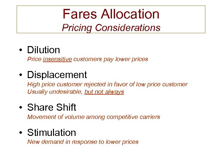 Fares Allocation Pricing Considerations • Dilution Price insensitive customers pay lower prices • Displacement