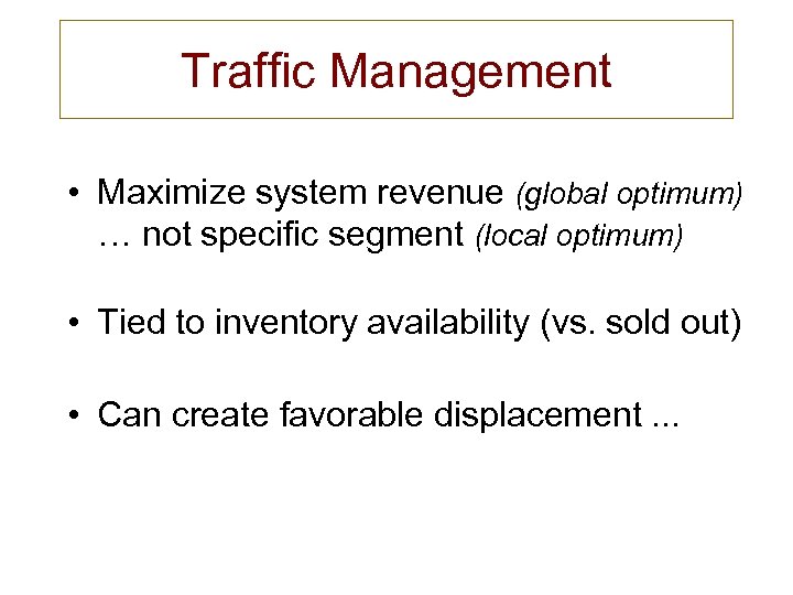 Traffic Management • Maximize system revenue (global optimum) … not specific segment (local optimum)