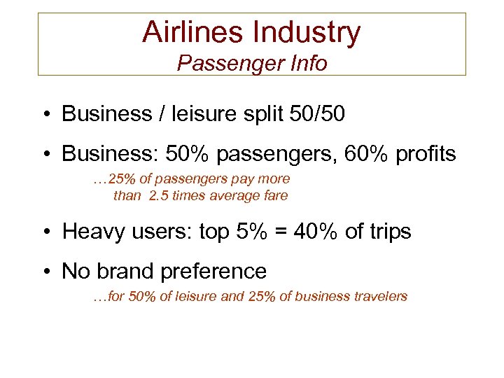 Airlines Industry Passenger Info • Business / leisure split 50/50 • Business: 50% passengers,