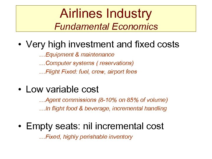 Airlines Industry Fundamental Economics • Very high investment and fixed costs …Equipment & maintenance