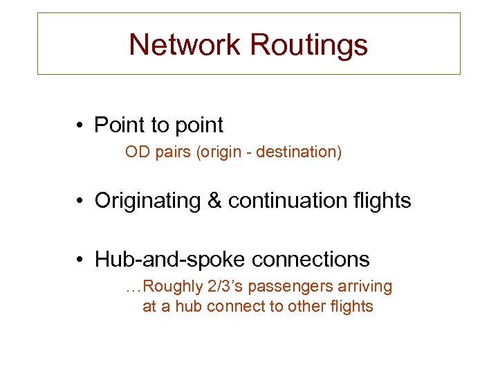 Network Routings • Point to point OD pairs (origin - destination) • Originating &