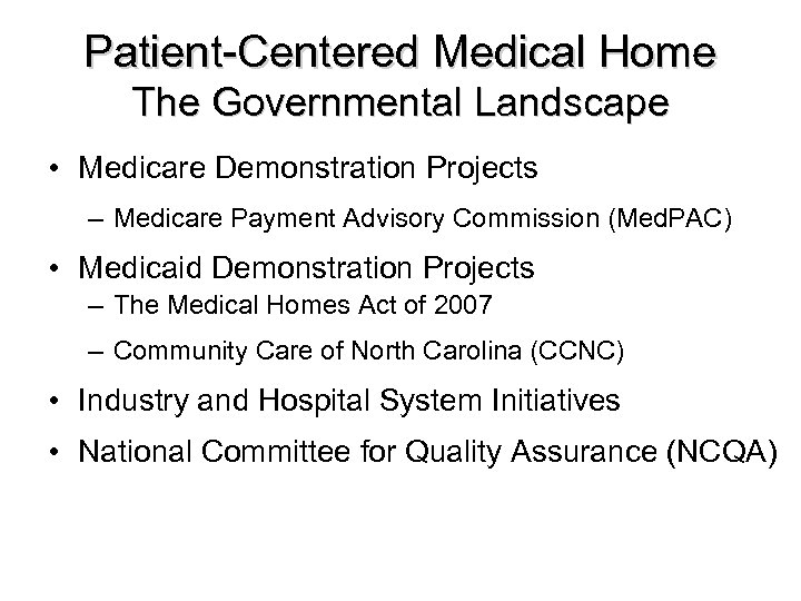 Patient-Centered Medical Home The Governmental Landscape • Medicare Demonstration Projects – Medicare Payment Advisory
