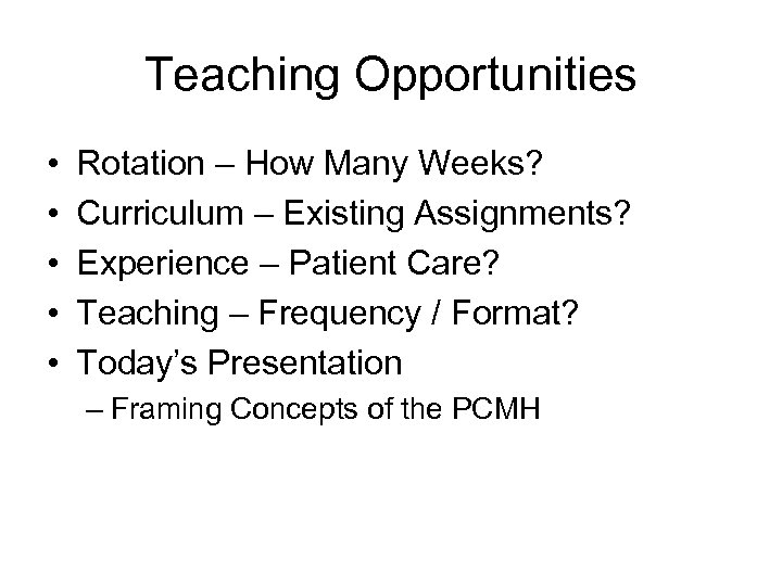 Teaching Opportunities • • • Rotation – How Many Weeks? Curriculum – Existing Assignments?
