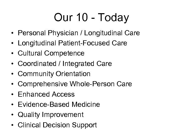 Our 10 - Today • • • Personal Physician / Longitudinal Care Longitudinal Patient-Focused