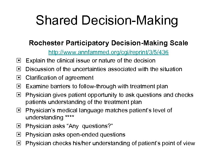 Shared Decision-Making Rochester Participatory Decision-Making Scale http: //www. annfammed. org/cgi/reprint/3/5/436 Explain the clinical issue