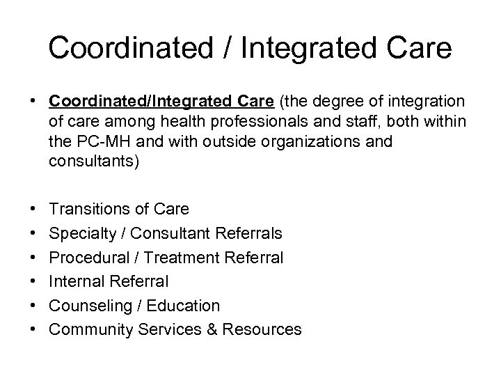 Coordinated / Integrated Care • Coordinated/Integrated Care (the degree of integration of care among