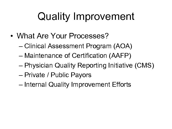 Quality Improvement • What Are Your Processes? – Clinical Assessment Program (AOA) – Maintenance