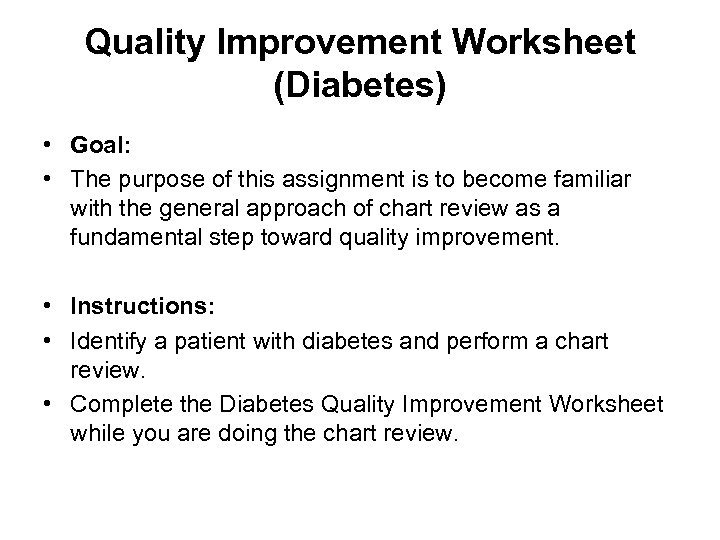 Quality Improvement Worksheet (Diabetes) • Goal: • The purpose of this assignment is to