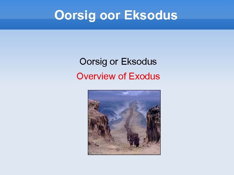 Oorsig oor Eksodus Oorsig or Eksodus Overview of Exodus 