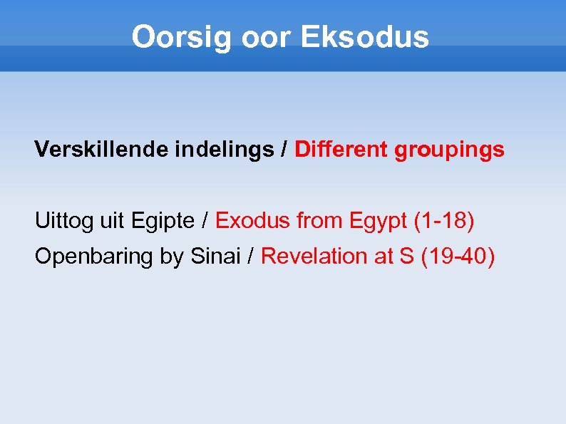 Oorsig oor Eksodus Verskillende indelings / Different groupings Uittog uit Egipte / Exodus from
