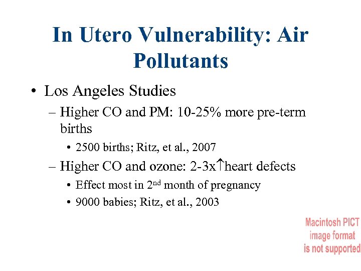 In Utero Vulnerability: Air Pollutants • Los Angeles Studies – Higher CO and PM: