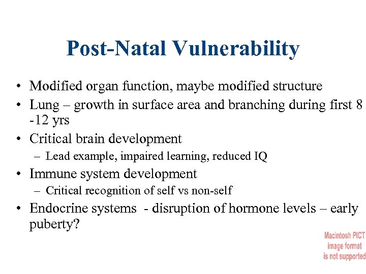 Post-Natal Vulnerability • Modified organ function, maybe modified structure • Lung – growth in