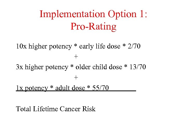 Implementation Option 1: Pro-Rating 10 x higher potency * early life dose * 2/70