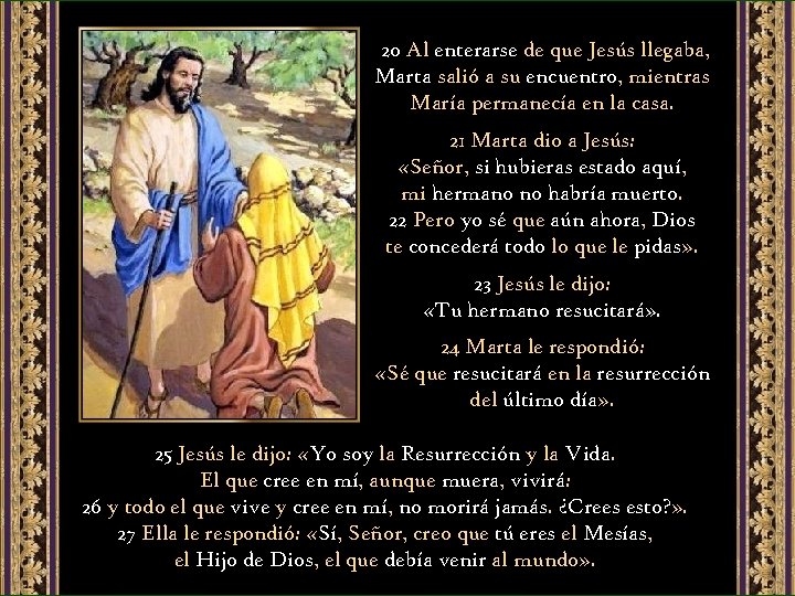 20 Al enterarse de que Jesús llegaba, Marta salió a su encuentro, mientras María