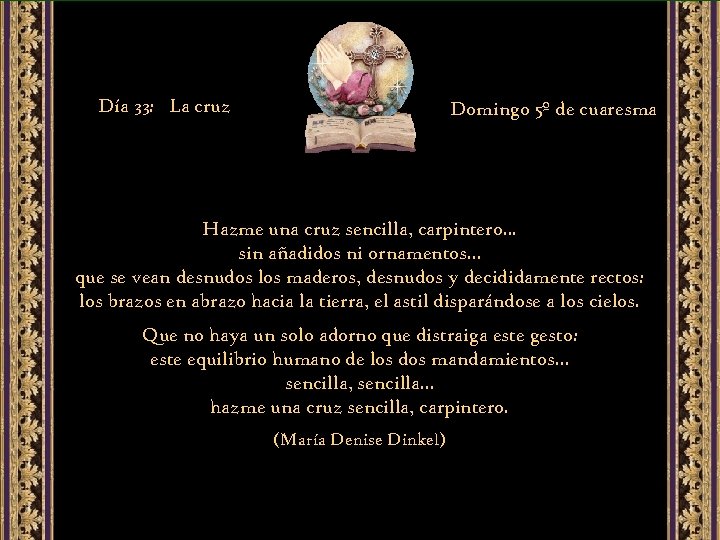Día 33: La cruz Domingo 5º de cuaresma Hazme una cruz sencilla, carpintero. .