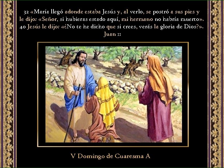 32 «María llegó adonde estaba Jesús y, al verlo, se postró a sus pies