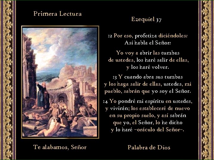 Primera Lectura Ezequiel 37 12 Por eso, profetiza diciéndoles: Así habla el Señor: Yo