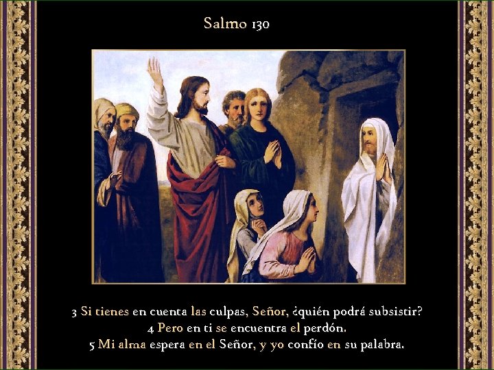 Salmo 130 3 Si tienes en cuenta las culpas, Señor, ¿quién podrá subsistir? 4
