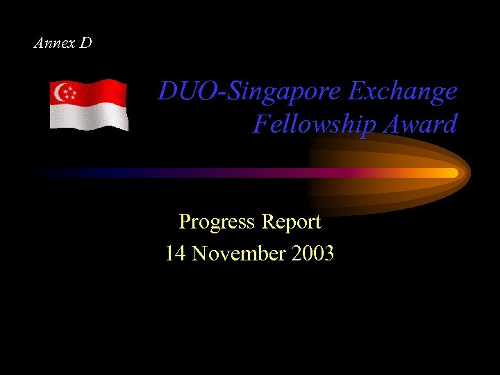 Annex D DUO-Singapore Exchange Fellowship Award Progress Report 14 November 2003 