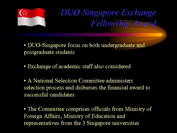 DUO-Singapore Exchange Fellowship Award • DUO-Singapore focus on both undergraduate and postgraduate students •