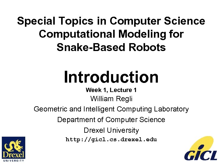 Special Topics in Computer Science Computational Modeling for Snake-Based Robots Introduction Week 1, Lecture