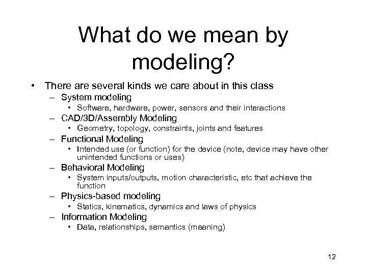 What do we mean by modeling? • There are several kinds we care about