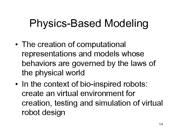 Physics-Based Modeling • The creation of computational representations and models whose behaviors are governed