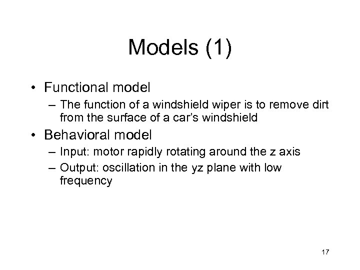 Models (1) • Functional model – The function of a windshield wiper is to