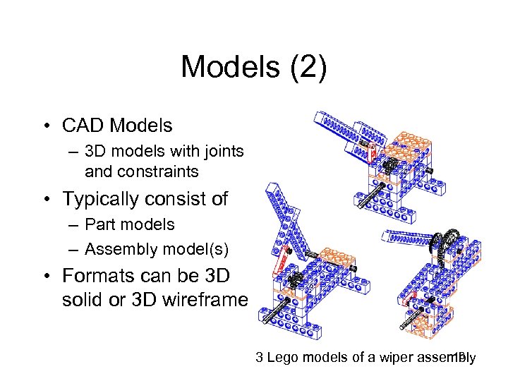 Models (2) • CAD Models – 3 D models with joints and constraints •