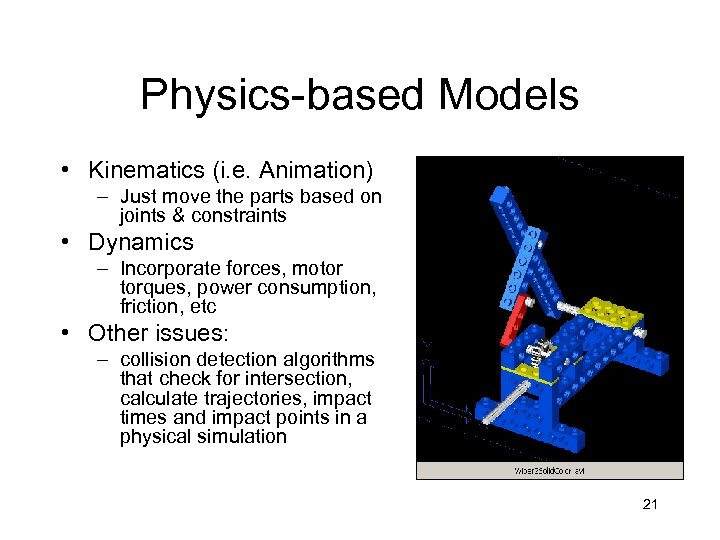 Physics-based Models • Kinematics (i. e. Animation) – Just move the parts based on