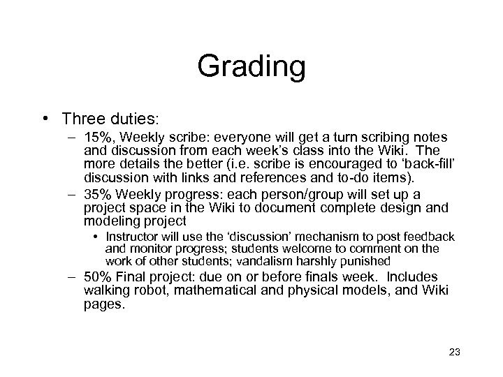 Grading • Three duties: – 15%, Weekly scribe: everyone will get a turn scribing