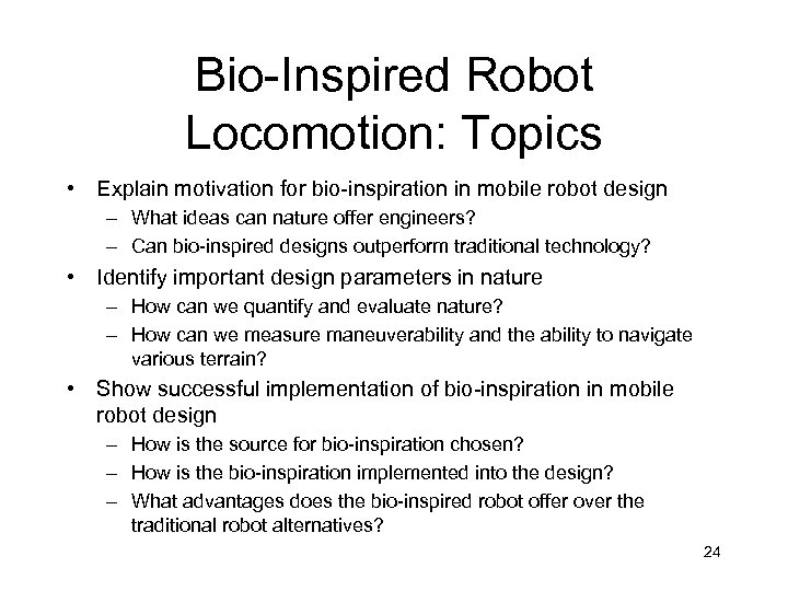 Bio-Inspired Robot Locomotion: Topics • Explain motivation for bio-inspiration in mobile robot design –